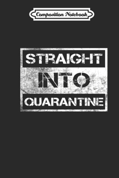 Paperback Composition Notebook: Straight Into Quarantine Journal/Notebook Blank Lined Ruled 6x9 110 Pages Book