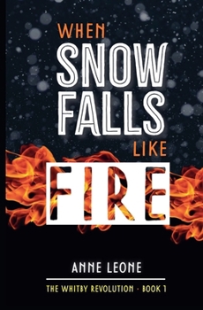 When Snow Falls Like Fire (The Whitby Revolution)