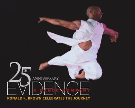 Hardcover Evidence, A Dance Company: Ronald K. Brown Celebrates the Journey Book