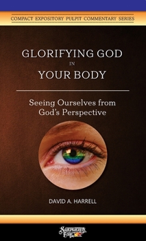 Paperback Glorifying God in Your Body: Seeing Ourselves from God's Perspective Book