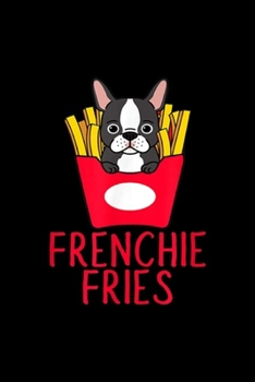 Frenchie Fries: Funny Frenchie Fries French Bulldog graphic gift Journal/Notebook Blank Lined Ruled 6x9 100 Pages