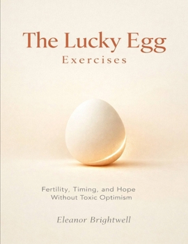Paperback The Lucky Egg Exercises: Fertility, Timing, and Hope Without Toxic Optimism Book