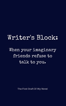 Paperback Writer's Block: When your imaginary friends refuse to talk to you.: Notebook For Novel Draft - Gifts for Writers, Aspiring & Upcoming Book