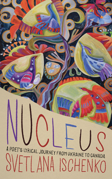 Paperback Nucleus: A Poet's Lyrical Journey from Ukraine to Canada Book