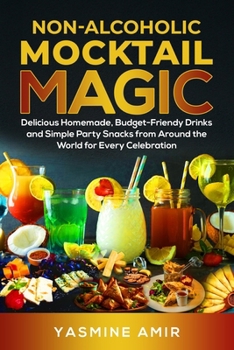 Paperback Non-Alcoholic Mocktail Magic: Delicious Homemade, Budget-Friendly Drinks and Simple Party Snacks from Around the World for Every Celebration Book