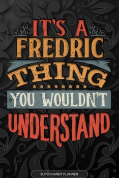 Paperback It's A Fredric Thing You Wouldn't Understand: Fredric Name Planner With Notebook Journal Calendar Personal Goals Password Manager & Much More, Perfect Book