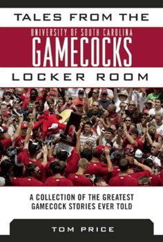 Hardcover Tales from the University of South Carolina Gamecocks Locker Room: A Collection of the Greatest Gamecock Stories Ever Told Book