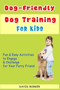 Paperback Dog-Friendly, Dog Training For Kids: Fun and Easy Activities to Engage and Challenge for Your Furry Friend Book
