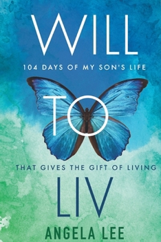 Paperback Will to Liv - 104 Days of My Son's Life that Gives the Gift Of Living Book
