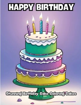 Paperback Happy Birthday: Stunning Birthday Cake Coloring Cakes Book