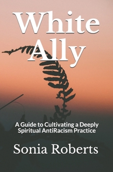 Paperback White Ally: A Guide to Cultivating a Deeply Spiritual AntiRacism Practice Book