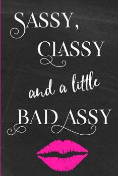 Sassy Classy And A Little Bad Assy: Lined Writing Journal | Mini Notebook |Travel Diary - Humorous Daily Use Gift For Women, Girls, Bloggers, College Students