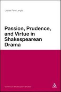 Hardcover Passion, Prudence, and Virtue in Shakespearean Drama Book