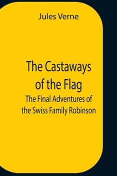 Paperback The Castaways Of The Flag; The Final Adventures Of The Swiss Family Robinson Book