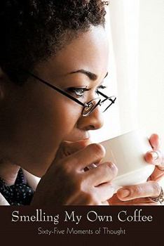 Paperback Smelling My Own Coffee: Sixty-Five Moments of Thought Book