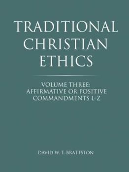 Paperback Traditional Christian Ethics: Volume Three: Affirmative or Positive Commandments L-Z Book