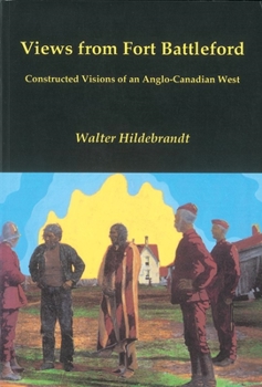 Views from Fort Battleford: Constructed visions of an Anglo-Canadian West (CPS)