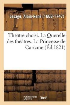 Paperback Théâtre Choisi. La Querelle Des Théâtres. La Princesse de Carizme: Les Funérailles de la Foire. Le Rappel de la Foire À La Vie. Le Temple de Mémoire [French] Book