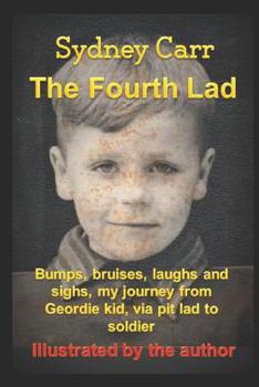 Paperback The Fourth Lad: Bumps, bruises, laughs and sighs, my journey from Geordie Kid via Pit Lad to Soldier. Book