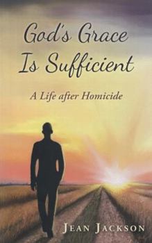 Paperback God's Grace Is Sufficient: A Life After Homicide Book