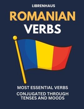 Paperback Romanian Verbs: Most Essential Verbs Conjugated Through Tenses and Moods Book