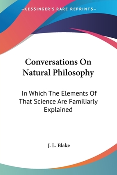 Paperback Conversations On Natural Philosophy: In Which The Elements Of That Science Are Familiarly Explained Book