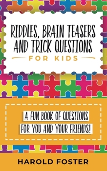 Paperback Riddles, Brain Teasers, and Trick Questions for Kids: A Fun Book of Questions for You and Your Friends! Book