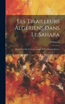 Hardcover Les Tirailleurs Algériens Dans Le Sahara: Récits Faits Par Trois Survivants De La Mission Flatters [French] Book