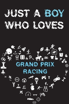 Paperback Just A Boy Who Loves GRAND PRIX RACING Notebook: Simple Notebook, Awesome Gift For Boys, Decorative Journal for GRAND PRIX RACING Lover: Notebook /Jou Book