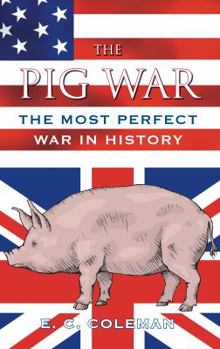 Hardcover The Pig War: The Most Perfect War in History Book