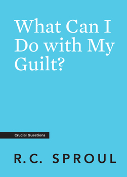 What Can I Do With My Guilt? - Book #9 of the Crucial Questions