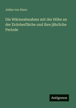 Paperback Die Wärmeabnahme mit der Höhe an der Erdoberfläche und ihre jährliche Periode [German] Book