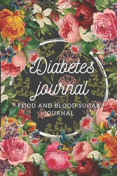 Paperback Diabetes journal: Food and Blood Sugar Journal, Diabetic Glucose Log, Blood Sugar Monitoring, Diabetes Journal Log Book, Diabetes Diary, Book