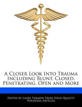 Paperback A Closer Look Into Trauma Including Blunt, Closed, Penetrating, Open and More Book