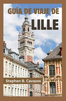 GUÍA DE VIAJE DE LILLE (Spanish Edition)