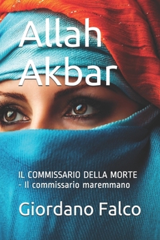 Paperback Allah Akbar: IL COMMISSARIO DELLA MORTE - Il commissario maremmano [Italian] Book