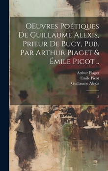 Hardcover OEuvres poétiques de Guillaume Alexis, prieur de Bucy, pub. par Arthur Piaget & Émile Picot ..: 2 [French] Book