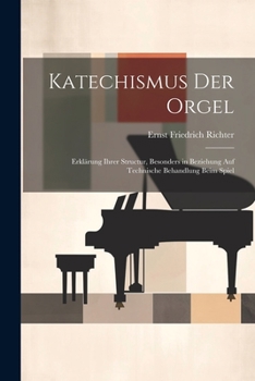 Paperback Katechismus der Orgel: Erklärung ihrer Structur, besonders in Beziehung auf technische Behandlung beim Spiel [German] Book