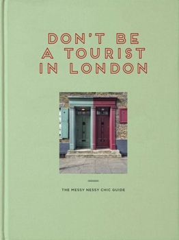 Hardcover Don't Be a Tourist in London: The Messy Nessy Chic Guide Book