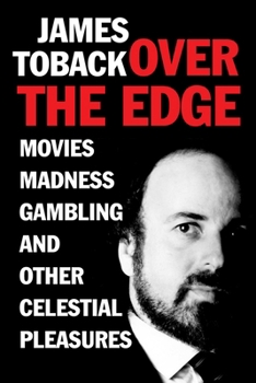 Hardcover Over the Edge: Movies, Madness, Gambling, and Other Celestial Pleasures Book