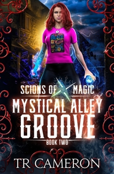 Mystical Alley Groove: An Urban Fantasy Action Adventure (Scions of Magic)