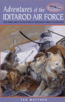 Paperback Adventures of the Iditarod Airforce: True Stories about the Pilots Who Fly for Alaska's Famous Sled Dog Race Book