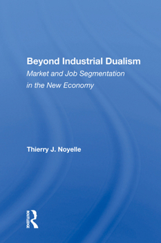 Hardcover Beyond Industrial Dualism: Market and Job Segmentation in the New Economy Book