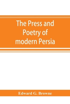 Paperback The press and poetry of modern Persia; partly based on the manuscript work of Mi&#769;rza&#769; Muhammad &#699;Ali&#769; Kha&#769;n Tarbivat of Tabri& Book