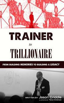 Paperback Trainer to Trillionaire: From Building Memories to Building a Legacy Book