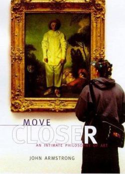 Hardcover Move Closer: An Intimate Philosophy of Art Book