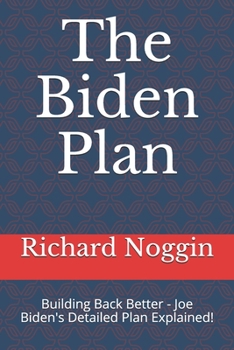 Paperback The Biden Plan: Building Back Better - Joe Biden's Detailed Plan Explained! Book