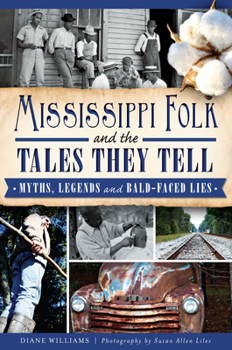 Paperback Mississippi Folk and the Tales They Tell: Myths, Legends and Bald-Faced Lies Book