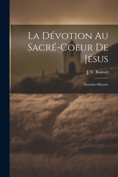 Paperback La Dévotion Au Sacré-coeur De Jésus: Doctrine-histoire [French] Book