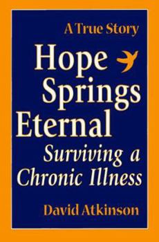 Paperback Hope Springs Eternal: Surviving a Chronic Illness Book